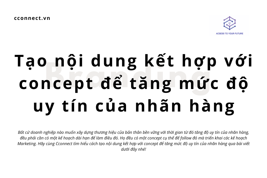 Tạo nội dung kết hợp với concept để tăng mức độ uy tín của nhãn hàng